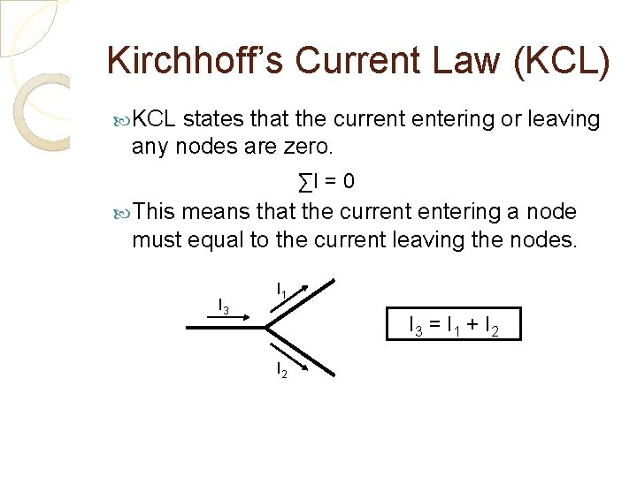 Kirchhoff’s Current Law (KCL) KCL states that the current entering or leaving any nodes