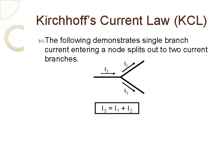 Kirchhoff’s Current Law (KCL) The following demonstrates single branch current entering a node splits