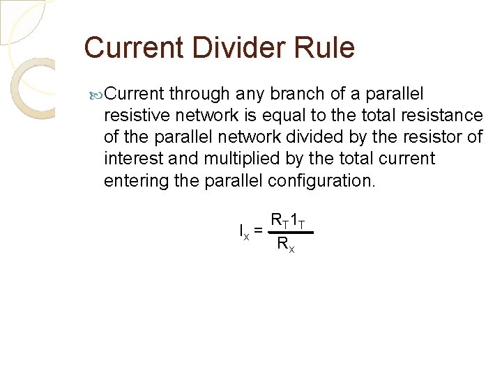 Current Divider Rule Current through any branch of a parallel resistive network is equal