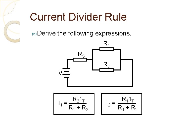 Current Divider Rule Derive the following expressions. R 1 RS R 2 V R