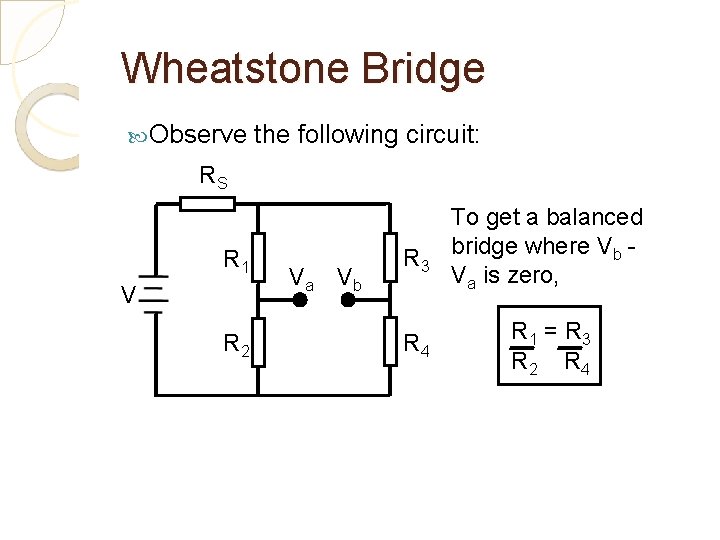 Wheatstone Bridge Observe the following circuit: RS R 1 V R 2 Va Vb