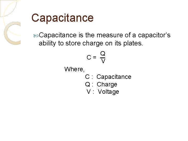 Capacitance is the measure of a capacitor’s ability to store charge on its plates.
