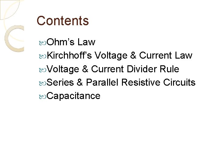 Contents Ohm’s Law Kirchhoff’s Voltage & Current Law Voltage & Current Divider Rule Series