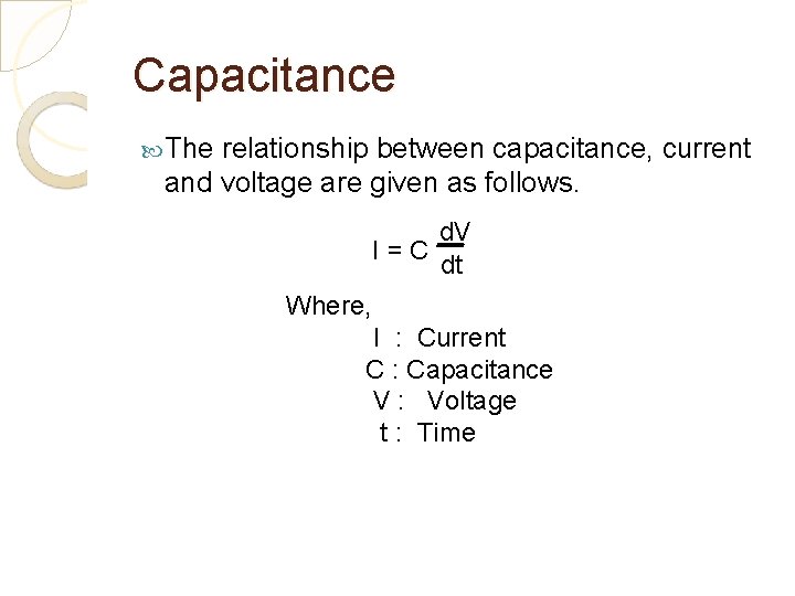Capacitance The relationship between capacitance, current and voltage are given as follows. d. V