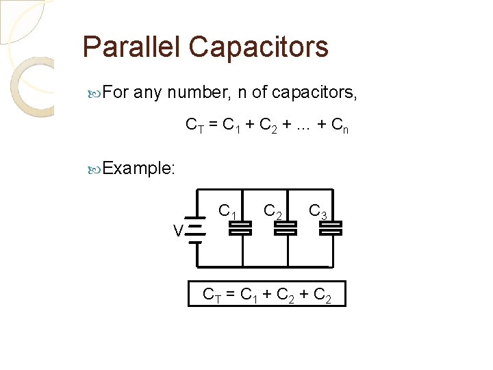 Parallel Capacitors For any number, n of capacitors, CT = C 1 + C