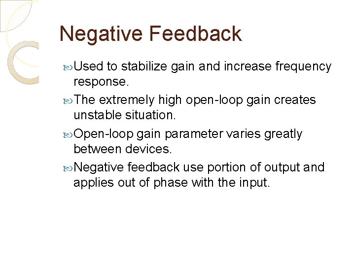 Negative Feedback Used to stabilize gain and increase frequency response. The extremely high open-loop