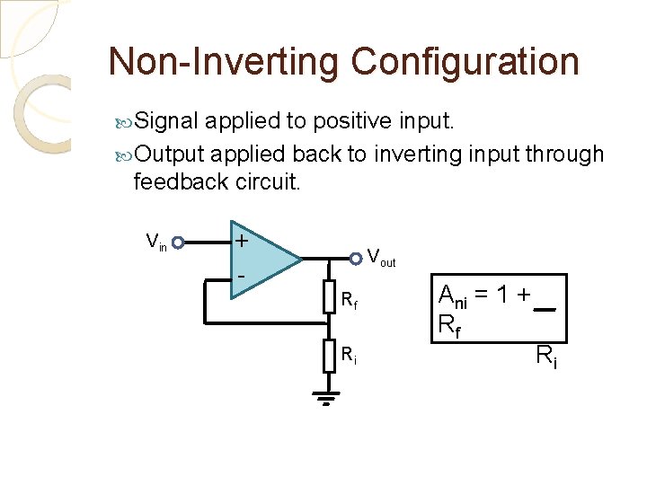 Non-Inverting Configuration Signal applied to positive input. Output applied back to inverting input through