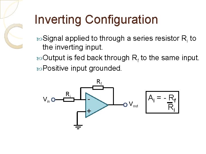 Inverting Configuration Signal applied to through a series resistor Ri to the inverting input.