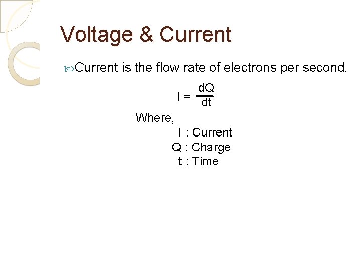 Voltage & Current is the flow rate of electrons per second. d. Q I