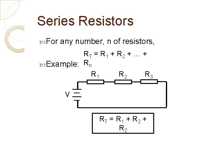 Series Resistors For any number, n of resistors, RT = R 1 + R