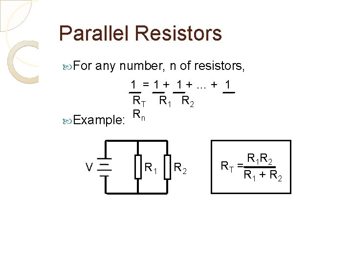 Parallel Resistors For any number, n of resistors, Example: V 1 =1+ 1+…+ 1