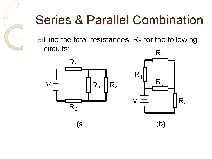 Series & Parallel Combination Find the total resistances, RT for the following circuits: R