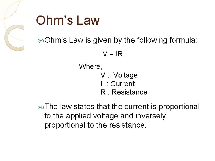 Ohm’s Law is given by the following formula: V = IR Where, V :