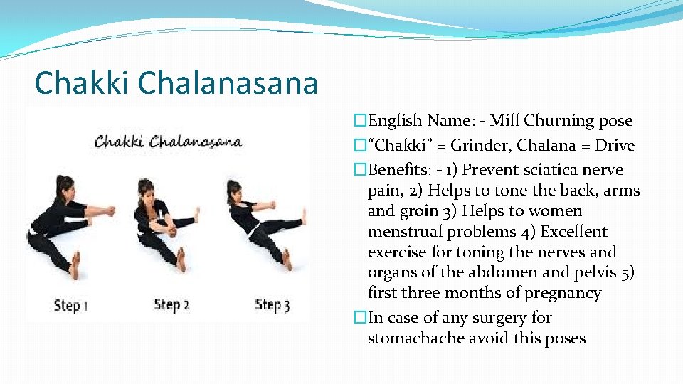 Chakki Chalanasana �English Name: - Mill Churning pose �“Chakki” = Grinder, Chalana = Drive
