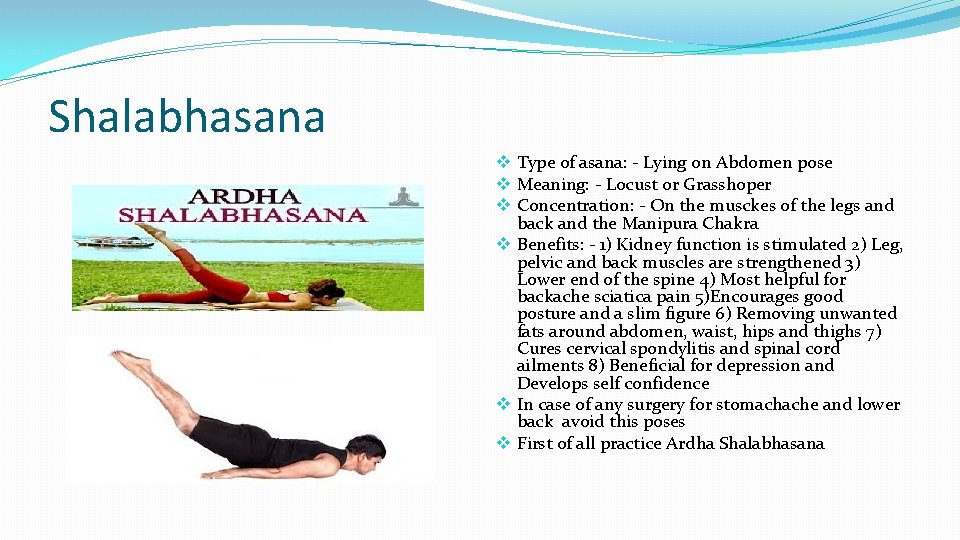 Shalabhasana v Type of asana: - Lying on Abdomen pose v Meaning: - Locust