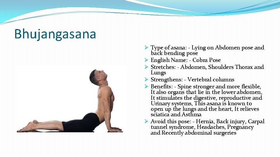 Bhujangasana Ø Type of asana: - Lying on Abdomen pose and back bending pose