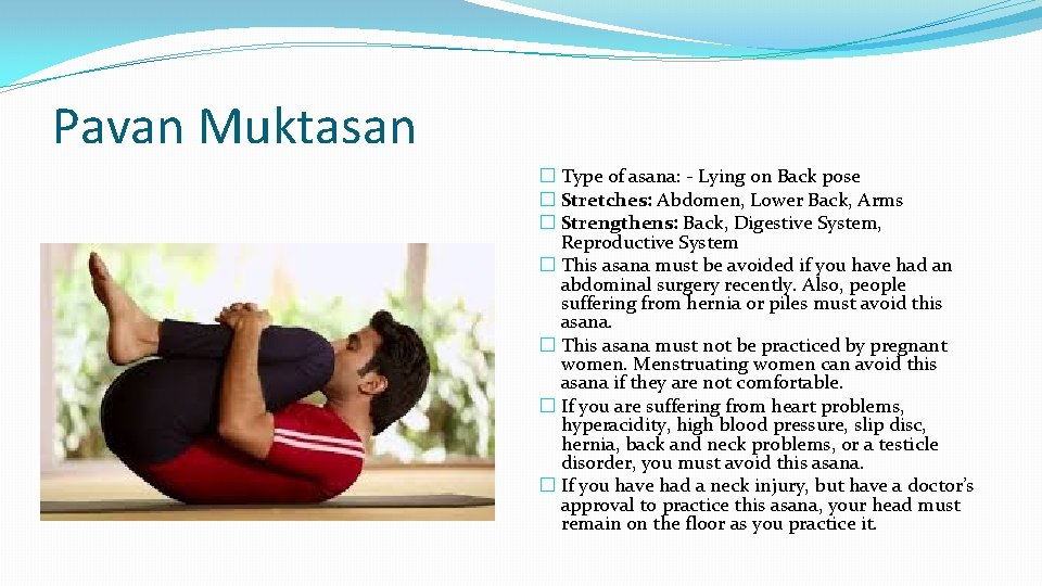 Pavan Muktasan � Type of asana: - Lying on Back pose � Stretches: Abdomen,