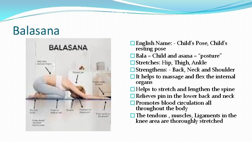 Balasana �English Name: - Child’s Pose, Child’s resting pose �Bala = Child and asana