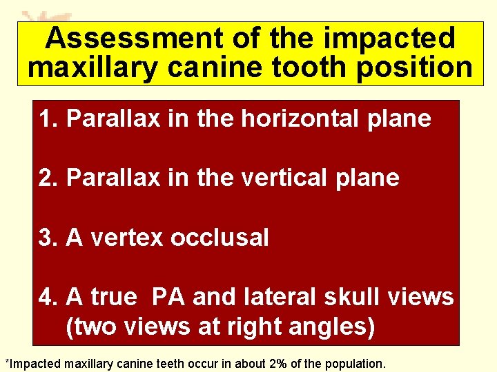 Assessment of the impacted maxillary canine tooth position 1. Parallax in the horizontal plane Assessment of the impacted maxillary canine tooth position 1. Parallax in the horizontal plane
