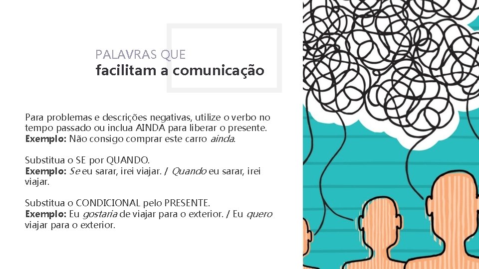 PALAVRAS QUE facilitam a comunicação Para problemas e descrições negativas, utilize o verbo no