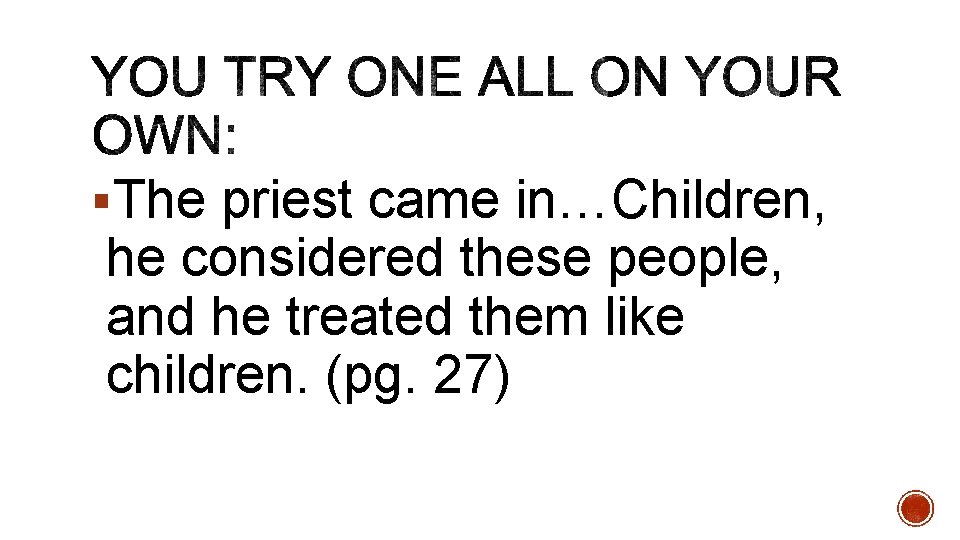 §The priest came in…Children, he considered these people, and he treated them like children.