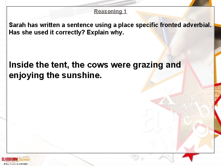 Reasoning 1 Sarah has written a sentence using a place specific fronted adverbial. Has