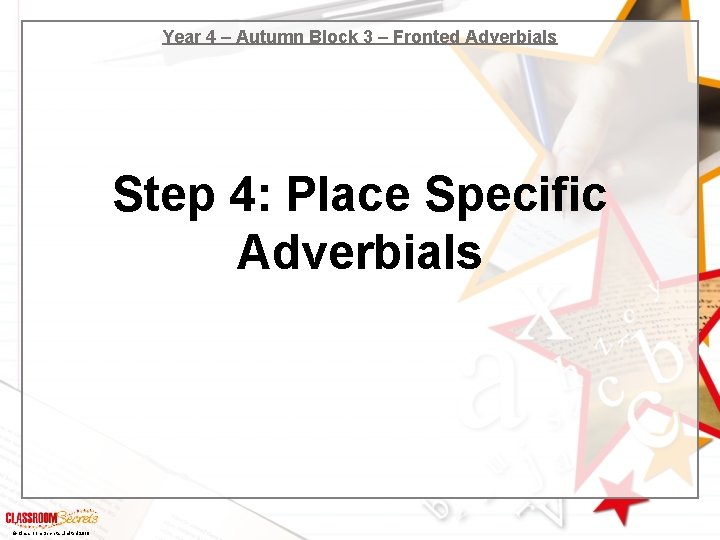 Year 4 – Autumn Block 3 – Fronted Adverbials Step 4: Place Specific Adverbials