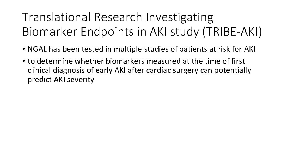 Translational Research Investigating Biomarker Endpoints in AKI study (TRIBE-AKI) • NGAL has been tested