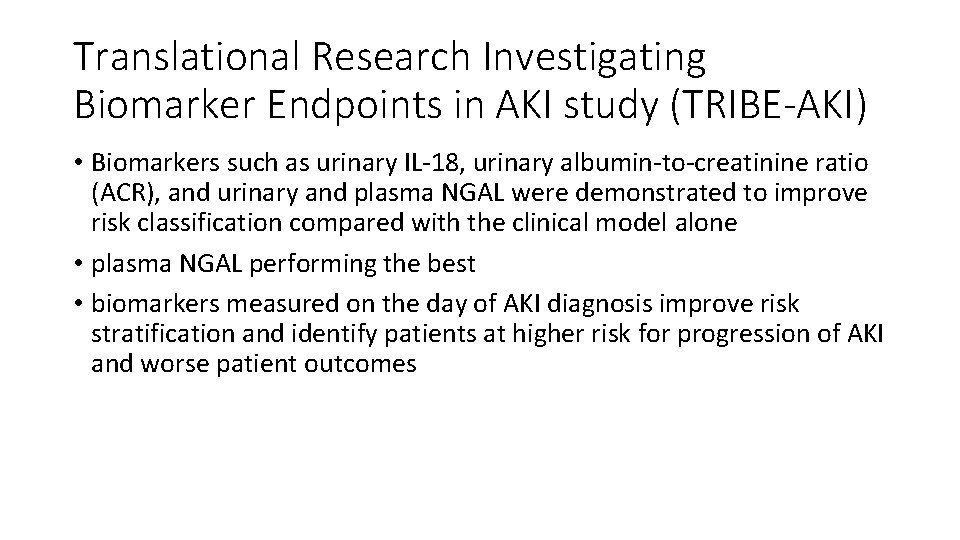 Translational Research Investigating Biomarker Endpoints in AKI study (TRIBE-AKI) • Biomarkers such as urinary