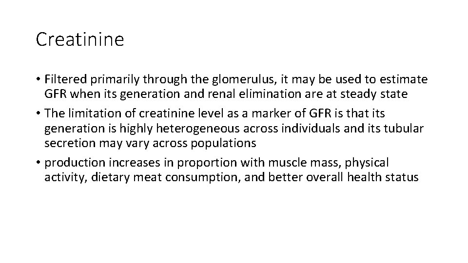 Creatinine • Filtered primarily through the glomerulus, it may be used to estimate GFR