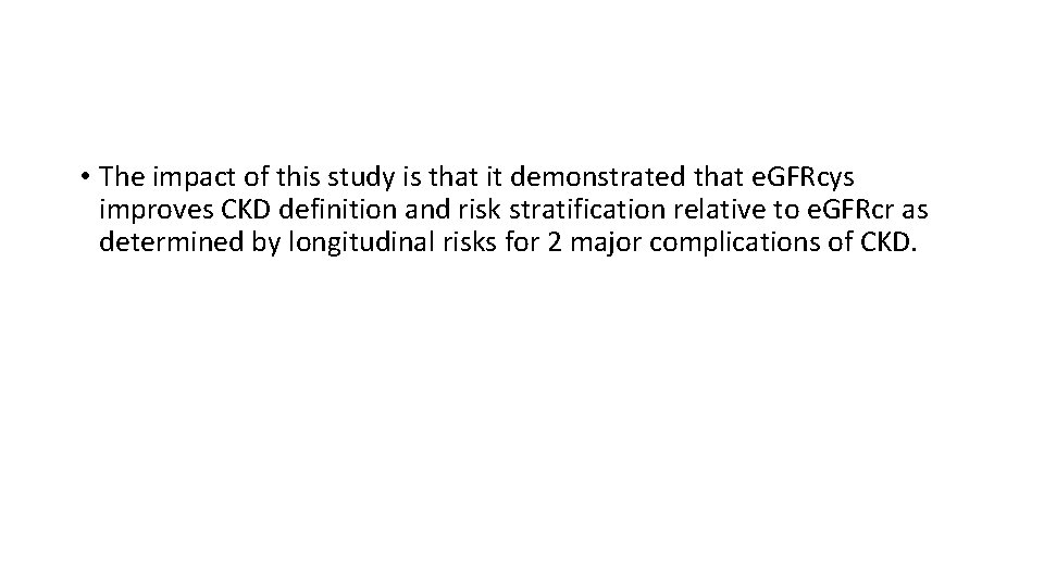  • The impact of this study is that it demonstrated that e. GFRcys