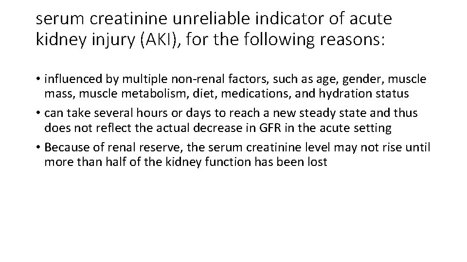 serum creatinine unreliable indicator of acute kidney injury (AKI), for the following reasons: •