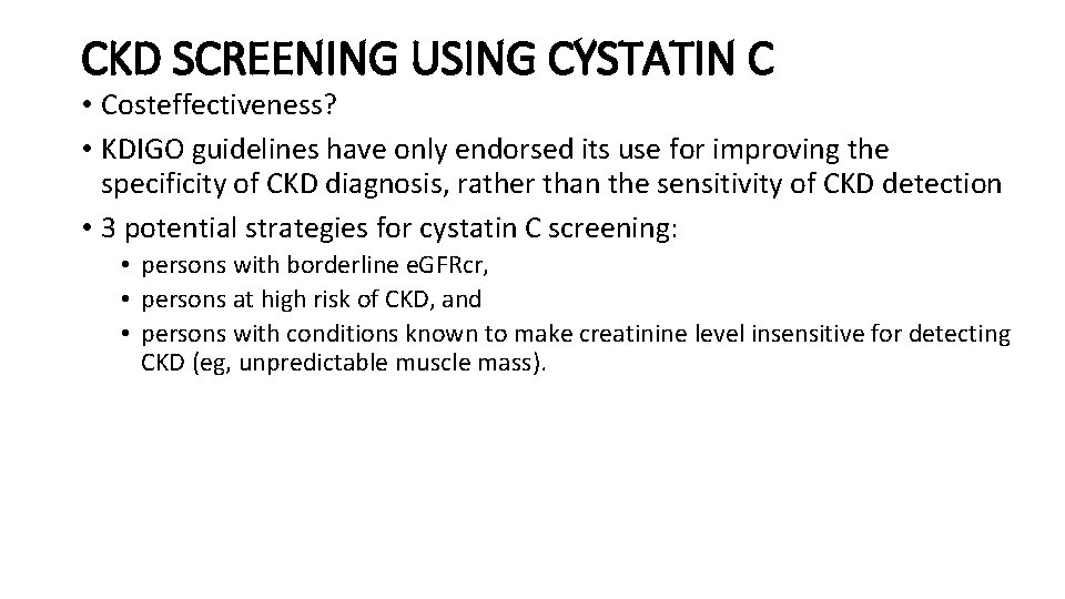 CKD SCREENING USING CYSTATIN C • Costeffectiveness? • KDIGO guidelines have only endorsed its