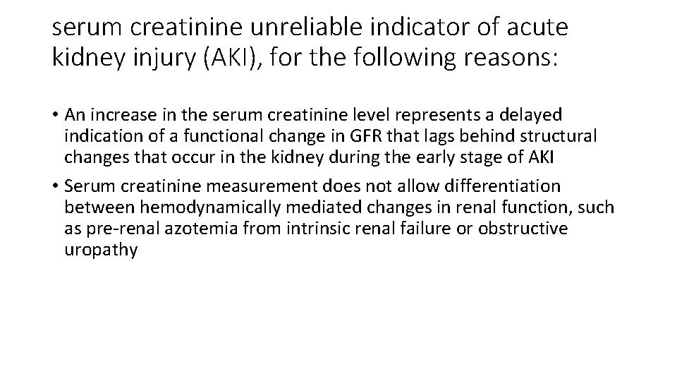 serum creatinine unreliable indicator of acute kidney injury (AKI), for the following reasons: •