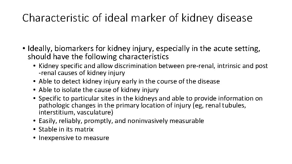Characteristic of ideal marker of kidney disease • Ideally, biomarkers for kidney injury, especially