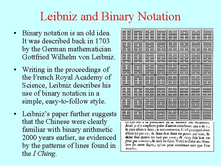 Leibniz and Binary Notation • Binary notation is an old idea. It was described