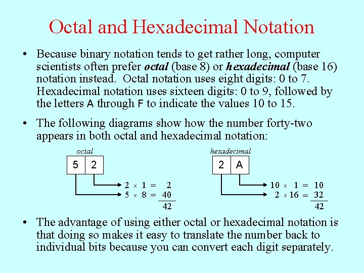 Octal and Hexadecimal Notation • Because binary notation tends to get rather long, computer