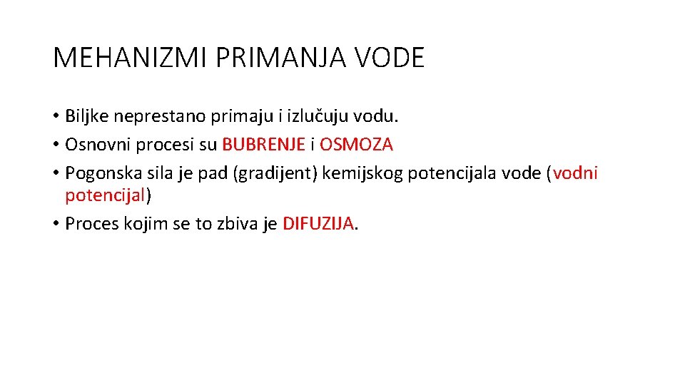 MEHANIZMI PRIMANJA VODE • Biljke neprestano primaju i izlučuju vodu. • Osnovni procesi su