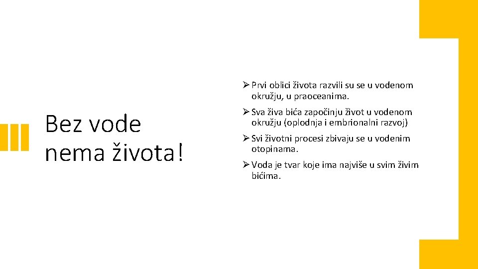 Ø Prvi oblici života razvili su se u vodenom okružju, u praoceanima. Bez vode
