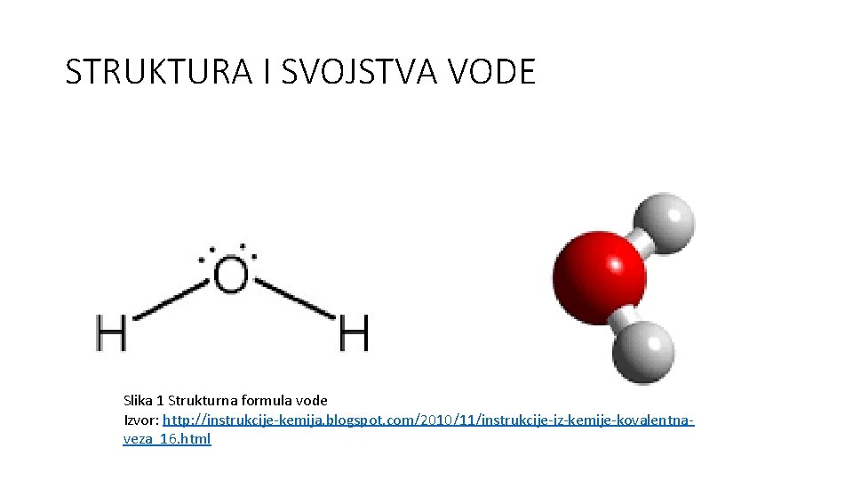 STRUKTURA I SVOJSTVA VODE Slika 1 Strukturna formula vode Izvor: http: //instrukcije-kemija. blogspot. com/2010/11/instrukcije-iz-kemije-kovalentnaveza_16.