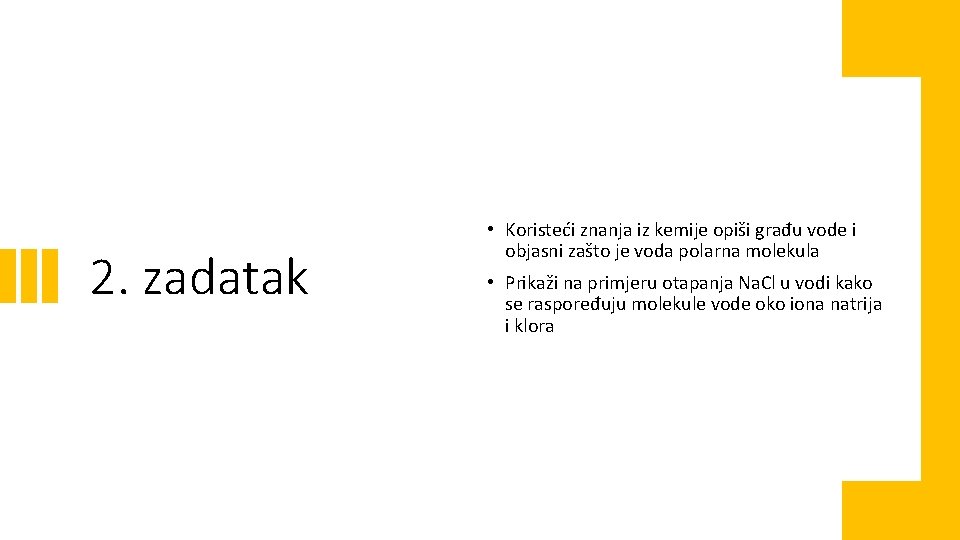 2. zadatak • Koristeći znanja iz kemije opiši građu vode i objasni zašto je