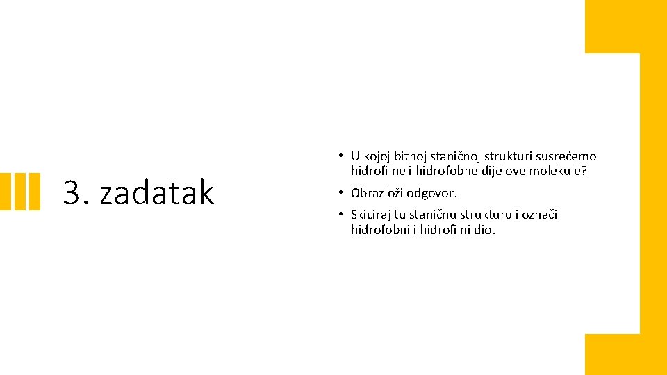 3. zadatak • U kojoj bitnoj staničnoj strukturi susrećemo hidrofilne i hidrofobne dijelove molekule?