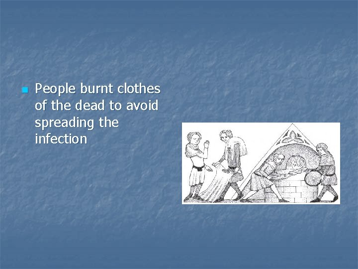 n People burnt clothes of the dead to avoid spreading the infection 