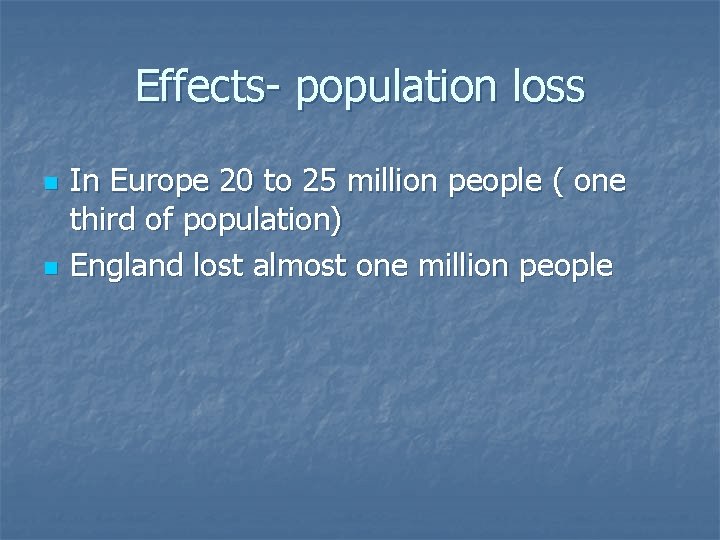 Effects- population loss n n In Europe 20 to 25 million people ( one