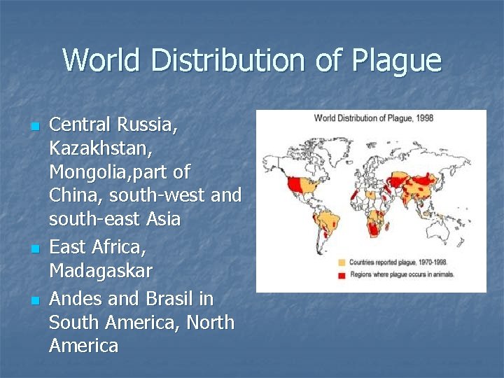 World Distribution of Plague n n n Central Russia, Kazakhstan, Mongolia, part of China,