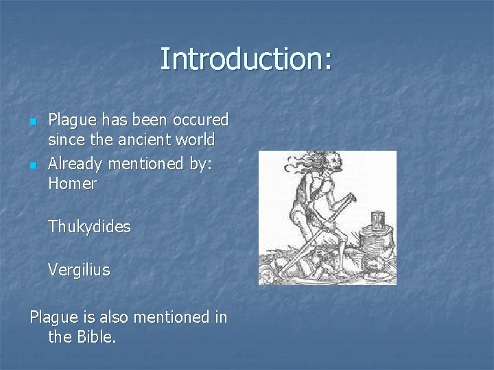 Introduction: n n Plague has been occured since the ancient world Already mentioned by: