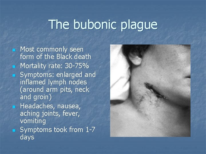 The bubonic plague n n n Most commonly seen form of the Black death