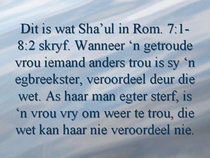 Dit is wat Sha’ul in Rom. 7: 18: 2 skryf. Wanneer ‘n getroude vrou
