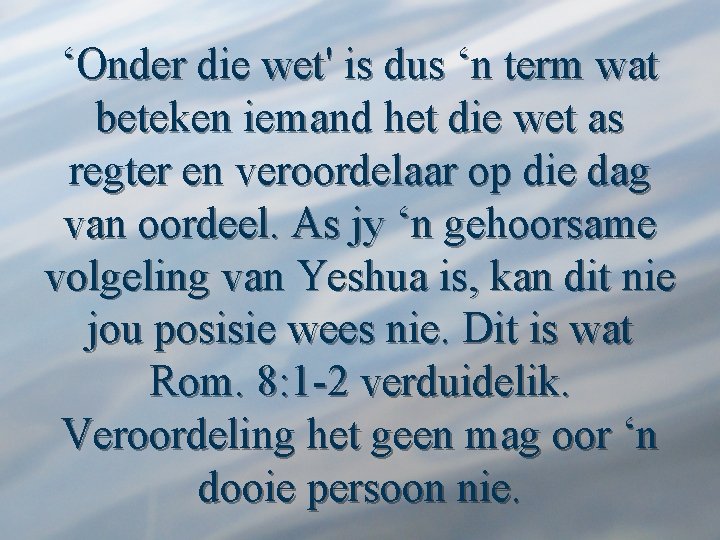 ‘Onder die wet' is dus ‘n term wat beteken iemand het die wet as