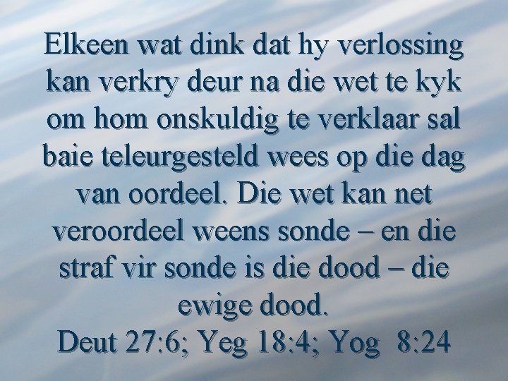 Elkeen wat dink dat hy verlossing kan verkry deur na die wet te kyk